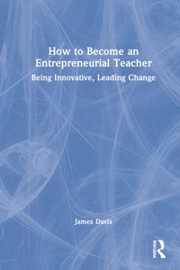 How to Become an Entrepreneurial Teacher