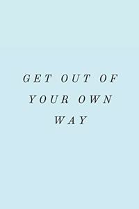 Get Out of Your Own Way