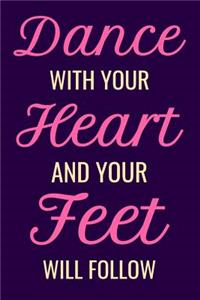 Dance With Your Heart and Your Feet Will Follow