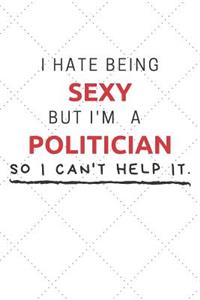 I Hate Being Sexy But I'm A Politician So I Can't Help It