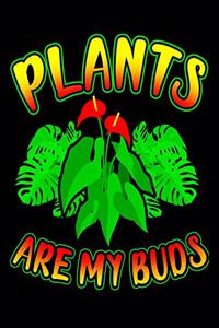 Plants Are My Buds