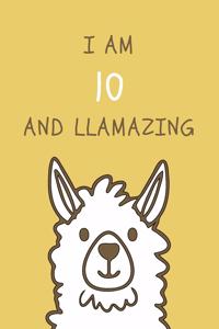 I am 10 and Llamazing: Cute Llama 10th Birthday Journal / Notebook / Diary / Gift or Present (6 x 9 - 110 Blank Lined Pages)