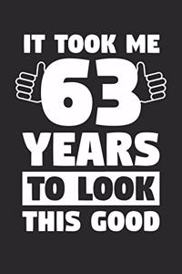 Blank Lined Journal, Diary, Planner, Notebook for 63 Year Old - It Took Me 63 Years To Look This Good - 63rd Birthday Gift