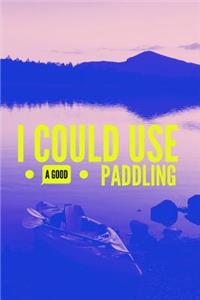 I Could Use a Good Paddling