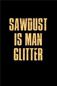 Sawdust is man glitter