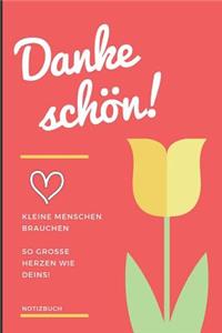 Dankeschön! Kleine Menschen Brauchen So Große Herzen Wie Deins! Notizbuch