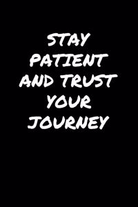 Stay Patient and Trust Your Journey�
