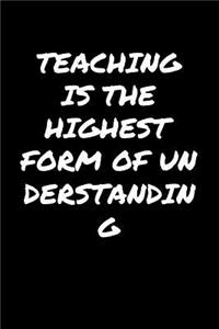 Teaching Is The Highest Form Of Understanding�