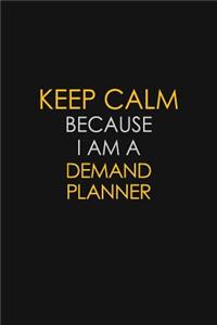 Keep Calm Because I Am A Demand Planner