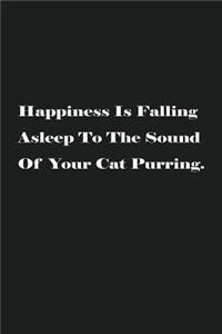 Happiness Is Falling Asleep To The Sound Of Your Cat Purring.