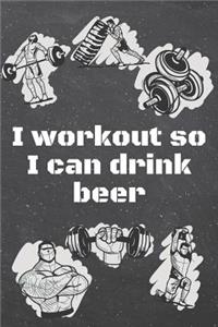 I workout so I can drink beer