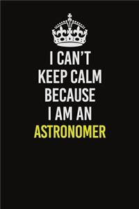 I Can�t Keep Calm Because I Am An Astronomer