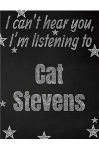 I can't hear you, I'm listening to Cat Stevens creative writing lined notebook