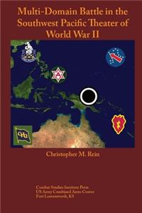 Multi-Domain Battle in the Southwest Pacific Theater of World War II