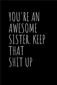 You're An Awesome Sister. Keep That Shit Up