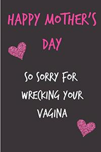 Happy Mothers Day, So Sorry for Wrecking Your Vagina