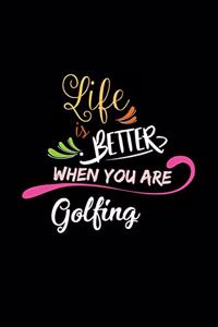 Life Is Better When You Are Golfing
