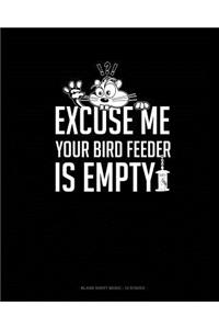 Excuse Me Your Birdfeeder Is Empty