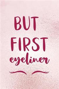 But First Eyeliner