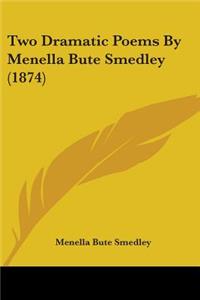 Two Dramatic Poems By Menella Bute Smedley (1874)