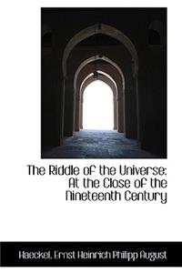 The Riddle of the Universe: At the Close of the Nineteenth Century