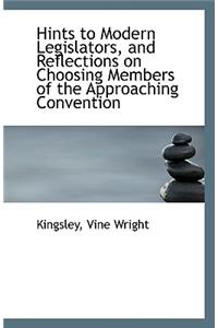 Hints to Modern Legislators, and Reflections on Choosing Members of the Approaching Convention