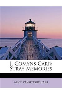 J. Comyns Carr: Stray Memories