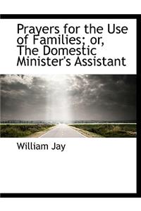 Prayers for the Use of Families; Or, the Domestic Minister's Assistant