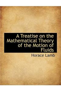 A Treatise on the Mathematical Theory of the Motion of Fluids