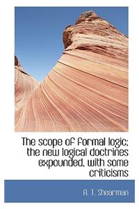 The Scope of Formal Logic; The New Logical Doctrines Expounded, with Some Criticisms