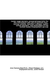 Junior Wage Earners; Prepared Especially for the Information and Use of Business Men, Normal Schools
