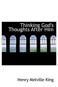 Thinking God's Thoughts After Him