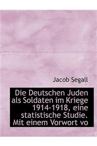 Die Deutschen Juden ALS Soldaten Im Kriege 1914-1918, Eine Statistische Studie. Mit Einem Vorwort Vo