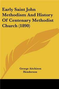 Early Saint John Methodism And History Of Centenary Methodist Church (1890)