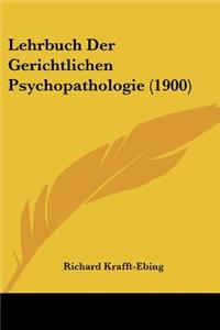 Lehrbuch Der Gerichtlichen Psychopathologie (1900)