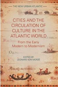 Cities and the Circulation of Culture in the Atlantic World: From the Early Modern to Modernism