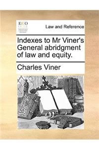 Indexes to MR Viner's General Abridgment of Law and Equity.