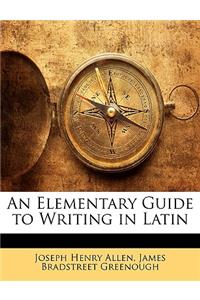 An Elementary Guide to Writing in Latin