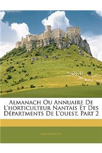 Almanach Ou Annuaire de l'Horticulteur Nantais Et Des Départments de l'Ouest, Part 2