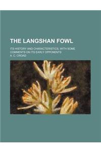 The Langshan Fowl; Its History and Characteristics, with Some Comments on Its Early Opponents