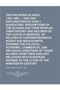 The Philippine Islands, 1493-1898 - 1606-1609 Explorations by Early Navigators, Descriptions of the Islands and Their Peoples, Their History and Recor