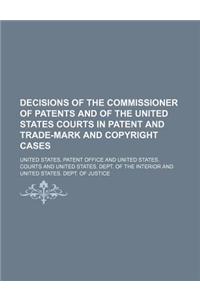 Decisions of the Commissioner of Patents and of the United States Courts in Patent and Trade-Mark and Copyright Cases