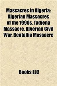 Massacres in Algeria: Algerian Massacres of the 1990s, Tadjena Massacre, Algerian Civil War, Bentalha Massacre
