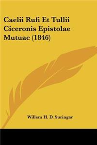 Caelii Rufi Et Tullii Ciceronis Epistolae Mutuae (1846)