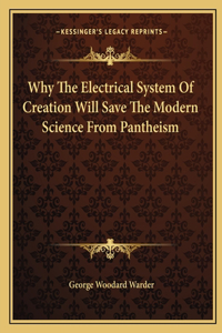 Why the Electrical System of Creation Will Save the Modern Science from Pantheism