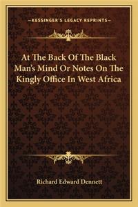 At the Back of the Black Man's Mind or Notes on the Kingly Office in West Africa