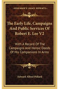 The Early Life, Campaigns and Public Services of Robert E. Lee V2