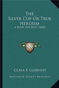 The Silver Cup Or True Heroism