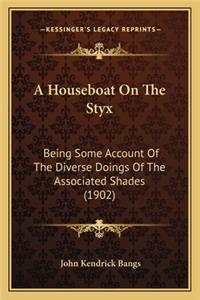 Houseboat on the Styx: Being Some Account of the Diverse Doings of the Associated Shades (1902)