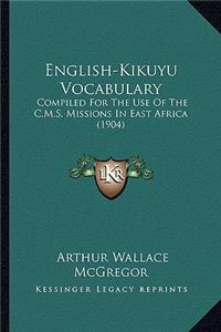 English-Kikuyu Vocabulary: Compiled for the Use of the C.M.S. Missions in East Africa (1904)